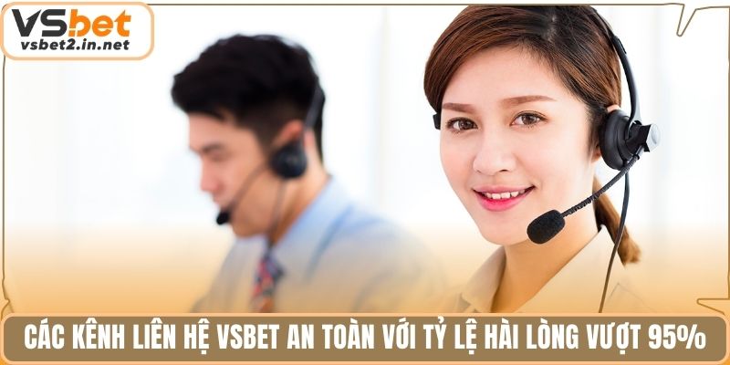 Các kênh liên hệ vsbet an toàn với tỷ lệ hài lòng vượt 95%