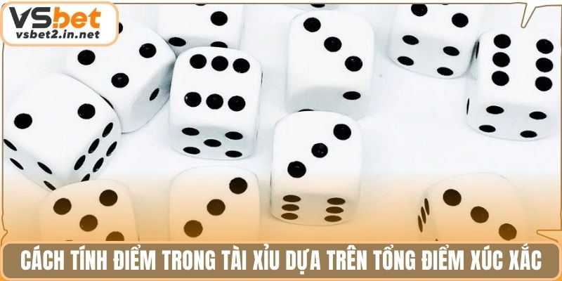 Cách tính điểm trong tài xỉu dựa trên tổng điểm xúc xắc