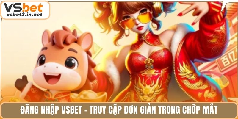 Đăng nhập Vsbet - Truy cập đơn giản trong chớp mắt.