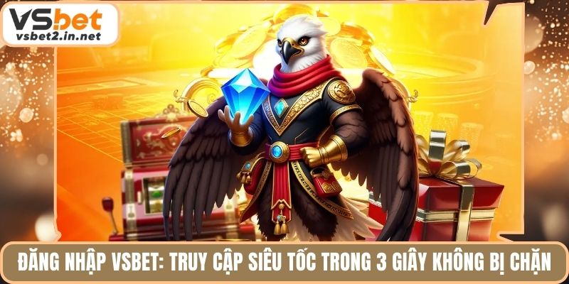Đăng Nhập Vsbet: Truy Cập Siêu Tốc Trong 3 Giây Không Bị Chặn