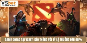 Game Dota2 Tại Vsbet: Kèo Thắng Với Tỷ Lệ Thưởng Đến 98%