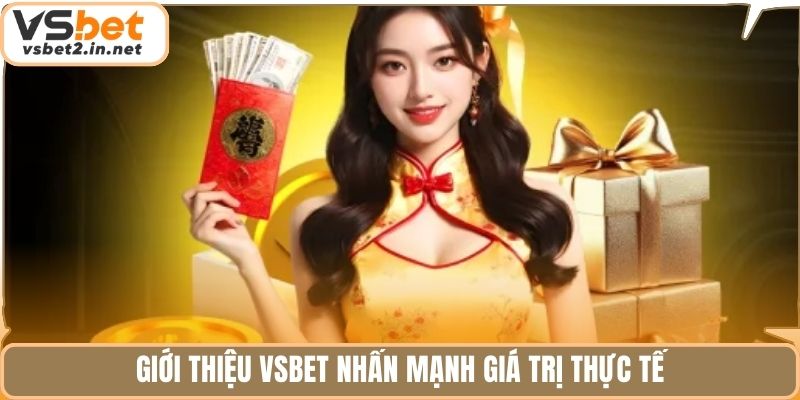 Giới thiệu Vsbet nhấn mạnh giá trị thực tế