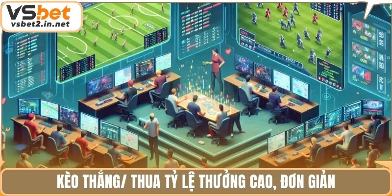 Kèo thắng/ thua tỷ lệ thưởng cao, đơn giản