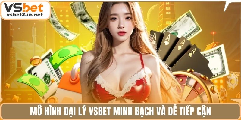 Mô hình đại lý Vsbet minh bạch và dễ tiếp cận