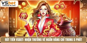 Rút Tiền Vsbet: Nhận Thưởng Về Ngân Hàng Chỉ Trong 5 Phút