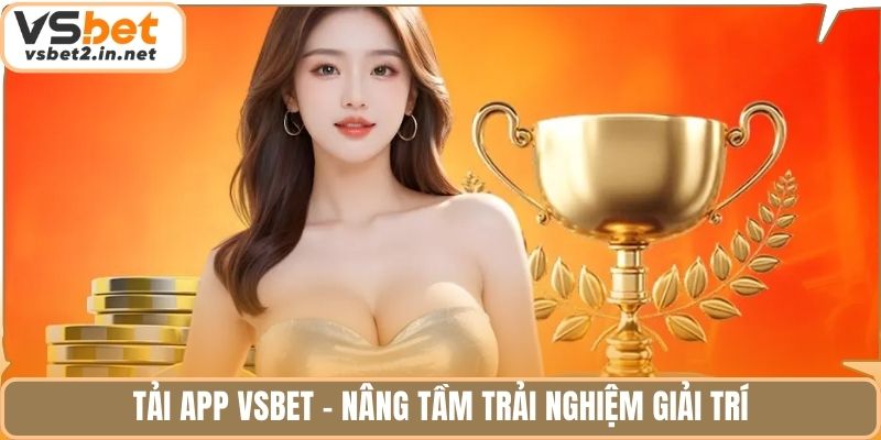 Tải app Vsbet - Nâng tầm trải nghiệm giải trí.